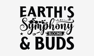 Earth's Symphony Blooms & Buds - Gardening T- Shirt Design, Hand Drawn Vintage With Hand-Lettering And Decoration Elements, Illustration For Prints On Bags, Posters Vector. EPS 10