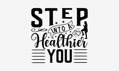 Step Into A Healthier You - Walking T- Shirt Design, Hand Drawn Vintage With Hand-Lettering And Decoration Elements, Illustration For Prints On Bags, Posters Vector. EPS 10