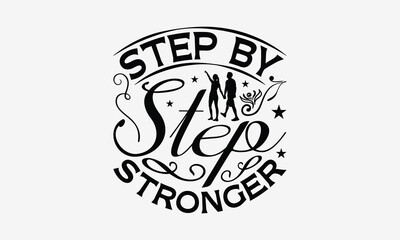 Step By Step Stronger - Walking T- Shirt Design, Isolated On White Background, For Prints On Bags, Posters, Cards. EPS 10