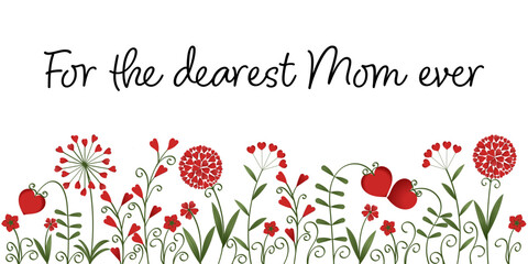 For the dearest Mom ever - Schriftzug in englischer Sprache - Für die liebste Mama aller Zeiten. Grußkarte mit Blumen aus roten Herzen. - obrazy, fototapety, plakaty