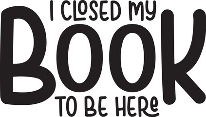 Obraz premium I Closed My Book to Be Here