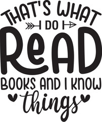 That's What I Do I Read Books And I Know Things