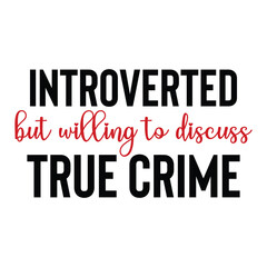 introverted but willing to discuss true crime