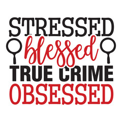stressed blessed true crime obsessed