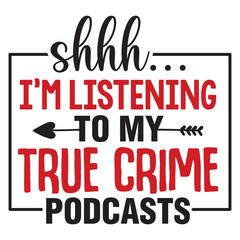 shh I'm listening to my true crime podcasts - obrazy, fototapety, plakaty