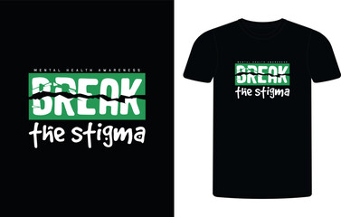 Break the stigma t-shirt design, mental health awareness sublimation t-shirt design.