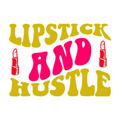 Lipstick And Hustle SVG Cut File