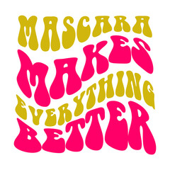 Mascara Makes Everything Better SVG Cut File
