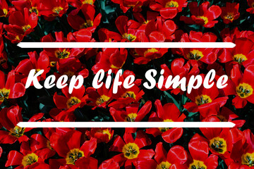 Inspirational Typographic Quote - Keep Life Simple with flowers in background