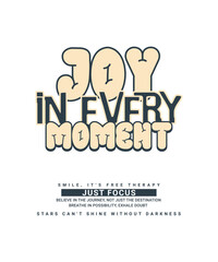 Joy in every moment, t shirt, t shirt design, graffiti art, design for print, trendy design, premium vector, typography design, typography.