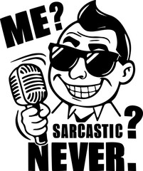 Funny vector illustration of positive lettering quote: Me? sarcastic? Never. Inspirational print with handwritten in black color with silhouette of stand-up comedian with microphone, in flat style