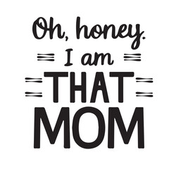 Oh honey I am that mom vector art design
