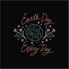 Every day Earth Day vector lettering label eco illustration, social poster, banner, postcard or leaflet for environment safety celebration. Saving the planet theme, human protect our planet Earth art - 779701005