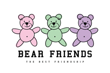 Teddy bear friends drawing and slogan text. Vector illustration design for fashion, tee, t-shirt, print, graphic.