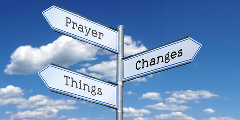 Prayer changes things - metal signpost with three arrows