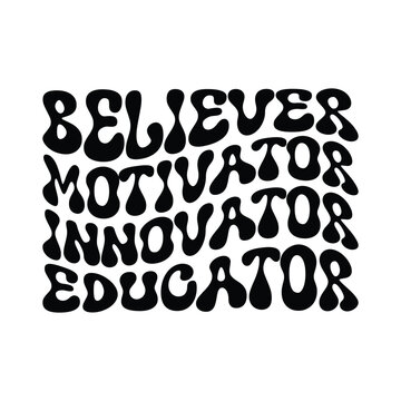 Believer motivator innovator educator, teacher day, teacher svg