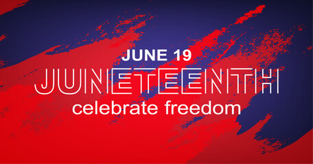 Juneteenth Celebrate Freedom June 19 banner. African - American Independence day. White text on blue red background.	