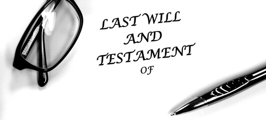 Last Will and Testament Glasses and Pen on Desk for Signing