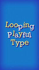 Vertical Looping Playful Type