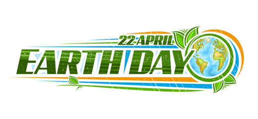 Vector logo for Earth Day, horizontal header with line art illustration of decorative earth planet and cartoon design green leaves, unique lettering for text 22 april, earth day on white background