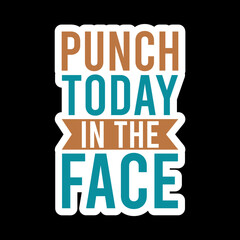 Punch Today In The Face