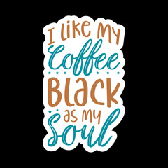 I Like My Coffee Black As My Soul