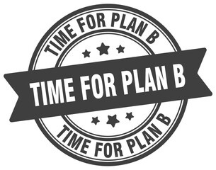 Fototapeta premium time for plan b stamp. time for plan b label on transparent background. round sign