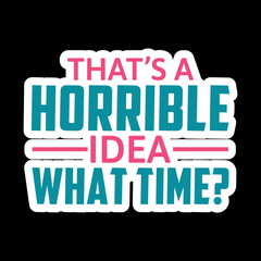 That’s A Horrible Idea What Time