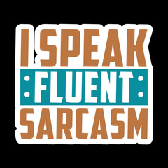 I Speak Fluent Sarcasm