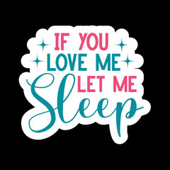 If You Love Me Let Me Sleep