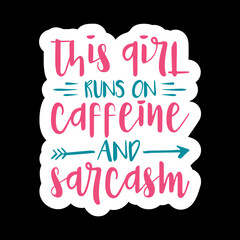 This Girl Runs On Caffeine And Sarcasm