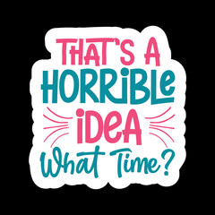 That’s A Horrible Idea What Time