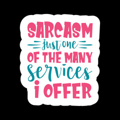Sarcasm Just One Of The Many Services I Offer