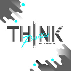 Think positive tropology vector text design.