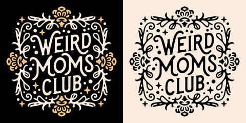 Weird moms club lettering badge. Funny neurodivergent quotes mother's day card gifts. Witchy creepy mystic esoteric dark academia floral aesthetic. Text vector for spiritual mama shirt design print.