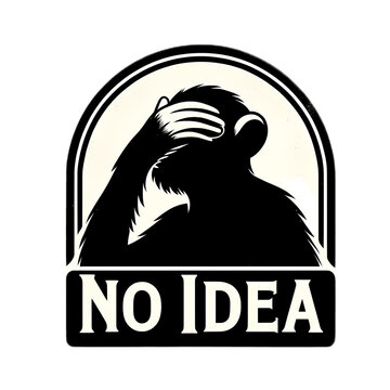 A silhouette of a monkey with the palm of his hand covering his eyes and the inscription "No idea"