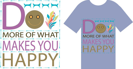 T-shirt design with the phrase "do more of what makes you happy" written on it