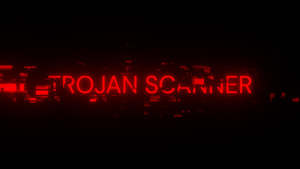 Trojan scanner text with screen effects of technological glitches