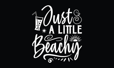 Just A Little Beachy- Summer T-Shirts Design, Hand Drawn Vintage Illustration With Hand-Lettering And Decoration Elements, Cutting, Eps 10.