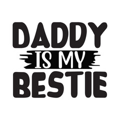 Daddy Is My Bestie SVG Cut File