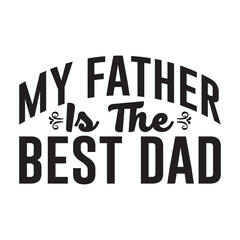 Fototapeta na wymiar My Father Is The Best Dad SVG Design