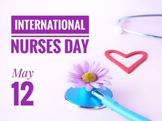 International Nurses day May 12 poster with text, flower, heart and stethoscope on a pink background 