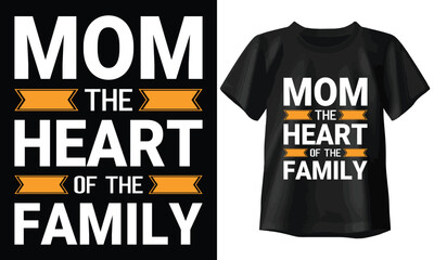Mom the heart of the family T-shirt, Typography T-shirt Design - obrazy, fototapety, plakaty