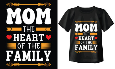 Mom the heart of the family T-shirt, Typography T-shirt Design