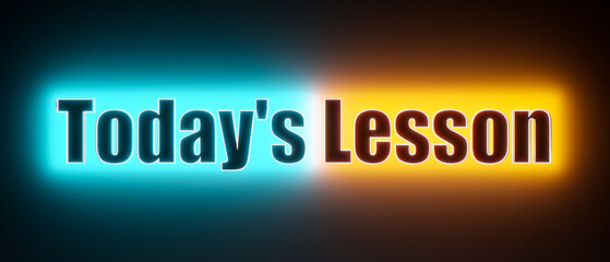 Todays lesson. Colored glowing banner with the illuminated text, today's lesson. School, studying, knowledge, education, homework.