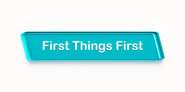 First Things First. Blue colored banner. In order, priority, strategy, sequence, instruction.