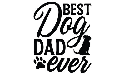 Best Dog Dad Ever - Dog T Shirt Design, Hand drawn vintage hand lettering and decoration elements, prints for posters, covers with white background.