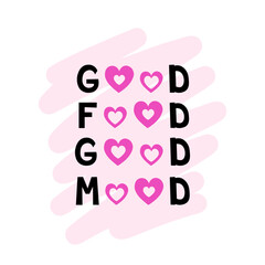 good food good mood text with hearts. Vector Illustration for printing, backgrounds, covers and packaging. Image can be used for cards, posters, stickers and textile. Isolated on white background.