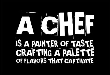 a chef is a painter of taste crafting a palette of flavors that captivate simple typography with black background