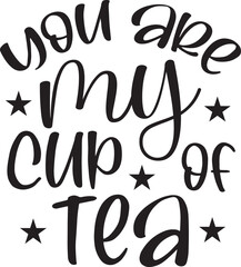 You Are My Cup Of Tea SVG